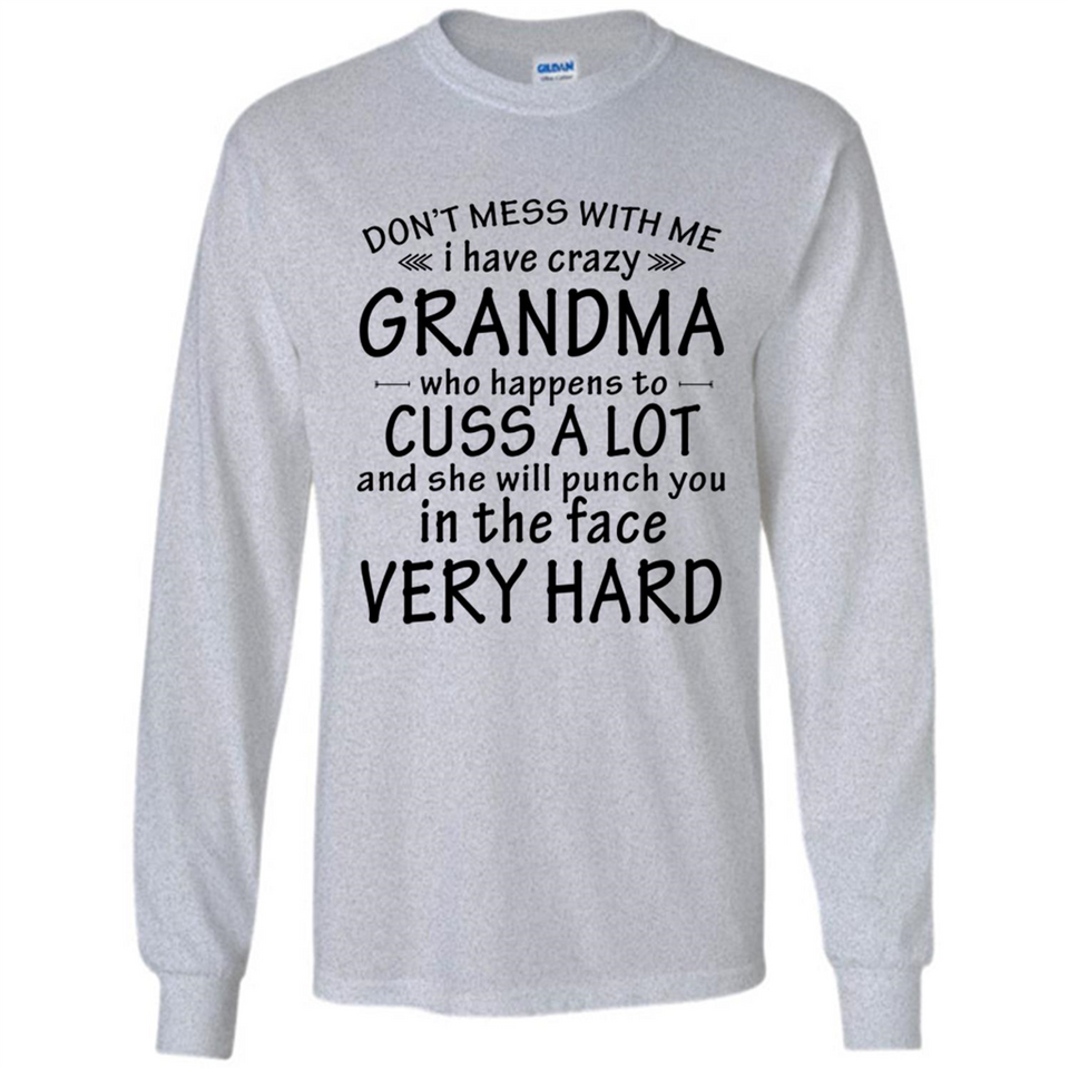 Don't Mess With Me My Grandma Is Crazy And She Will Punch You - Long Sleeve T-Shirt