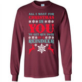 All I Want For Christmas Is You To Get Run Over By A Reindeer - Long Sleeve T-Shirt