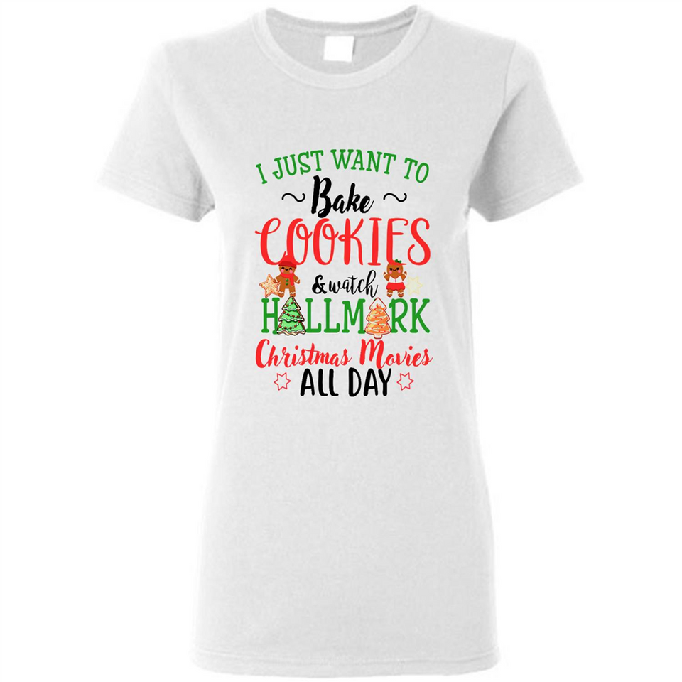 I just Want to bake Cookies and watch Hallmark Christmas movies White T-Shirt - Ladies Short-Sleeve