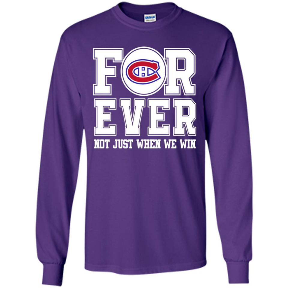 Montreal Canadiens Forever For ever not just when we win - Long Sleeve T-Shirt