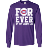 Montreal Canadiens Forever For ever not just when we win - Long Sleeve T-Shirt