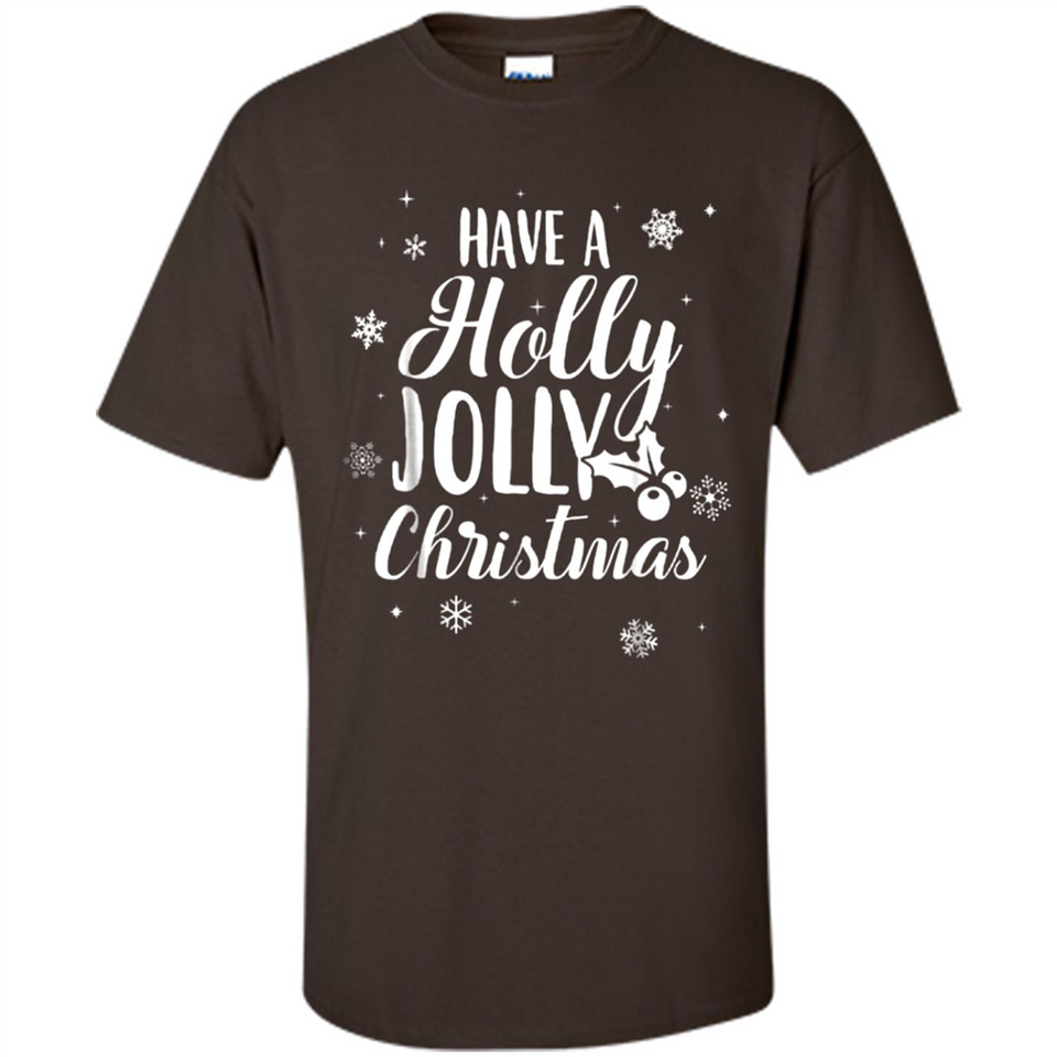 Have A Holly Jolly Christmas - Shirt