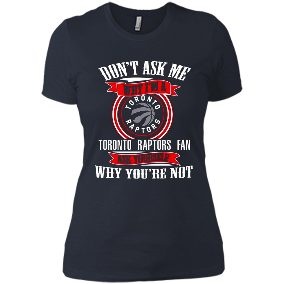 Don't Ask Me Why I'm A Toronto Raptors Fan Ask Yourself