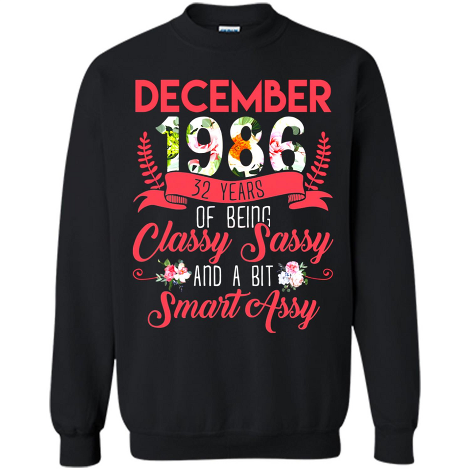 December 1986 32 Years Of Being Classy Sassy - Sweatshirt