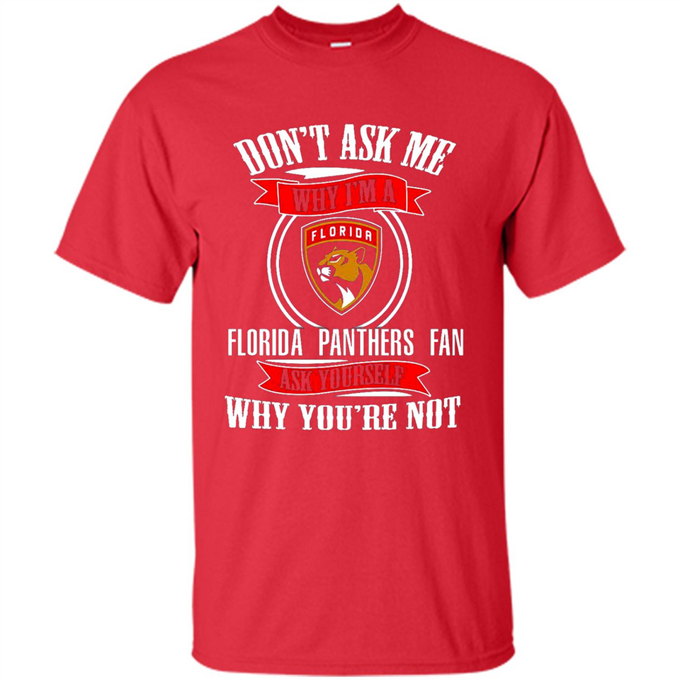 Don't Ask Me Why I'm A Florida Panthers Fan Ask Yourself