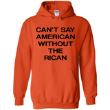 Can't Say American Without the Rican - Hoodie