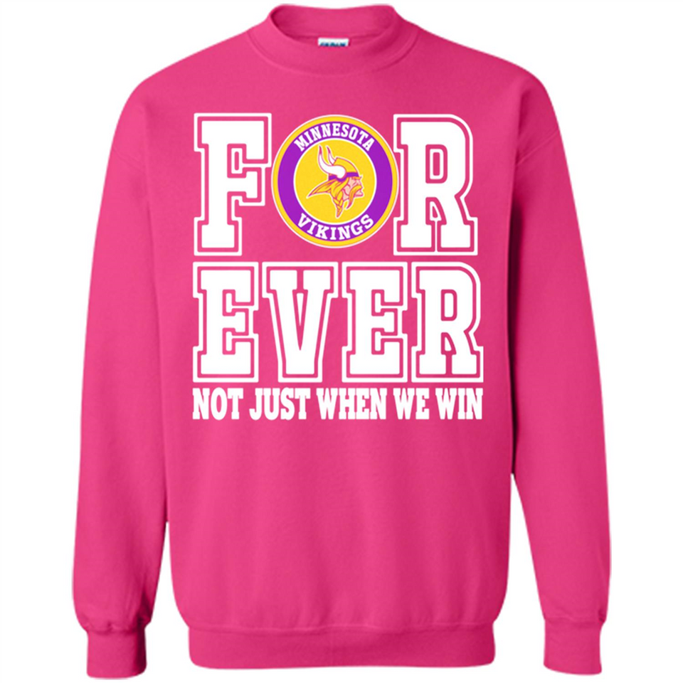 Minnesota Vikings Forever For ever not just when we win - Sweatshirt