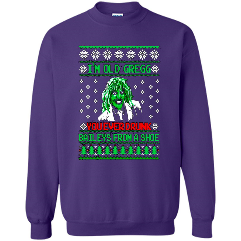 I'm old Gregg you ever drunk baileys from a shoe Christmas sweater PINGPONG