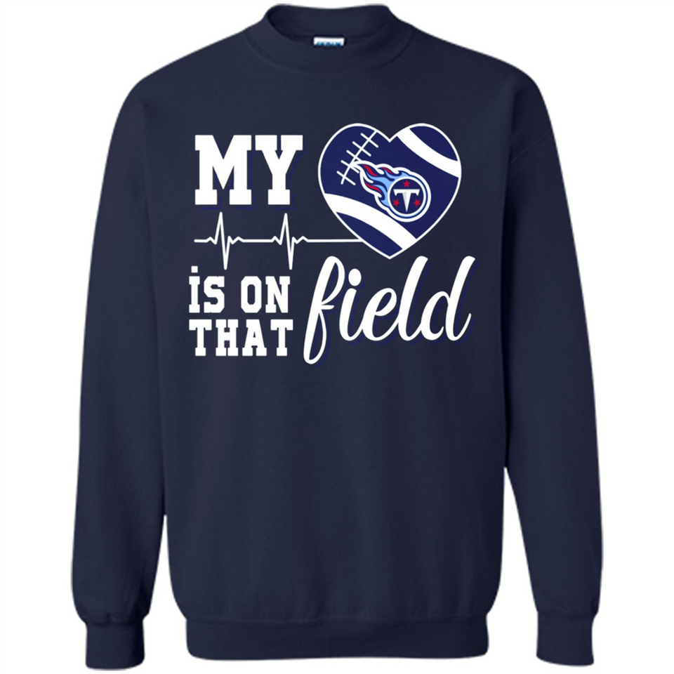 Tennessee Titans Football My Heart is on that Field - Sweatshirt