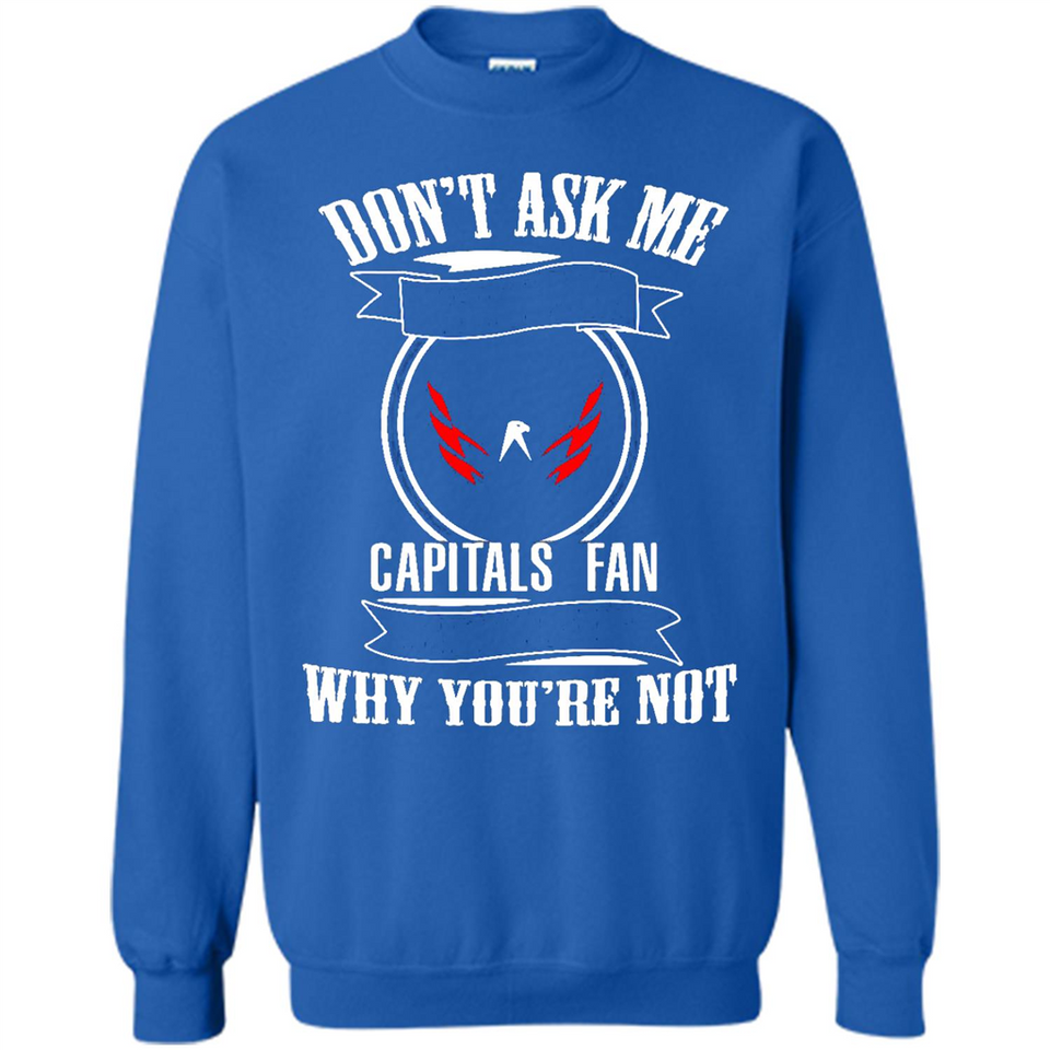 Don't Ask Me Why I'm A Washington Capitals Fan Ask Yourself