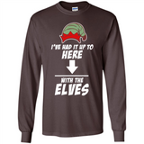 Ive Had It Up To Here With The Elves 1 - Long Sleeve T-Shirt