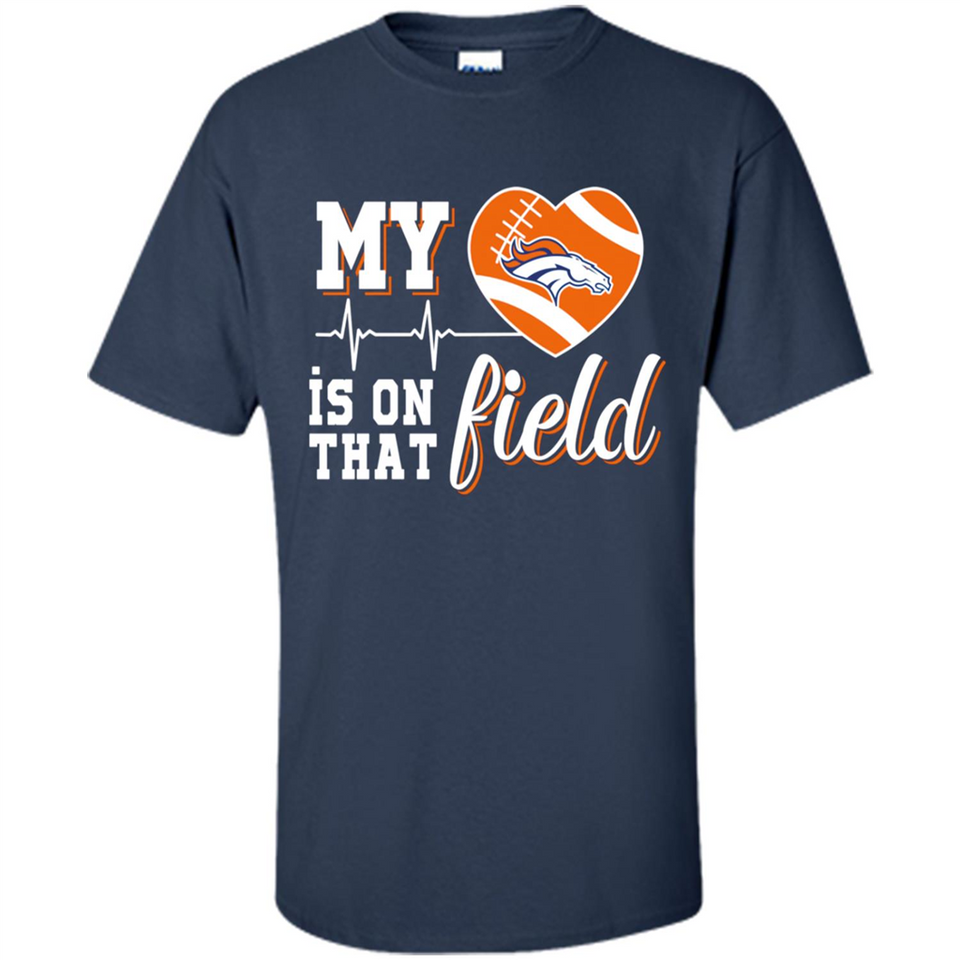Denver Broncos Football My Heart is on that Field - Shirt