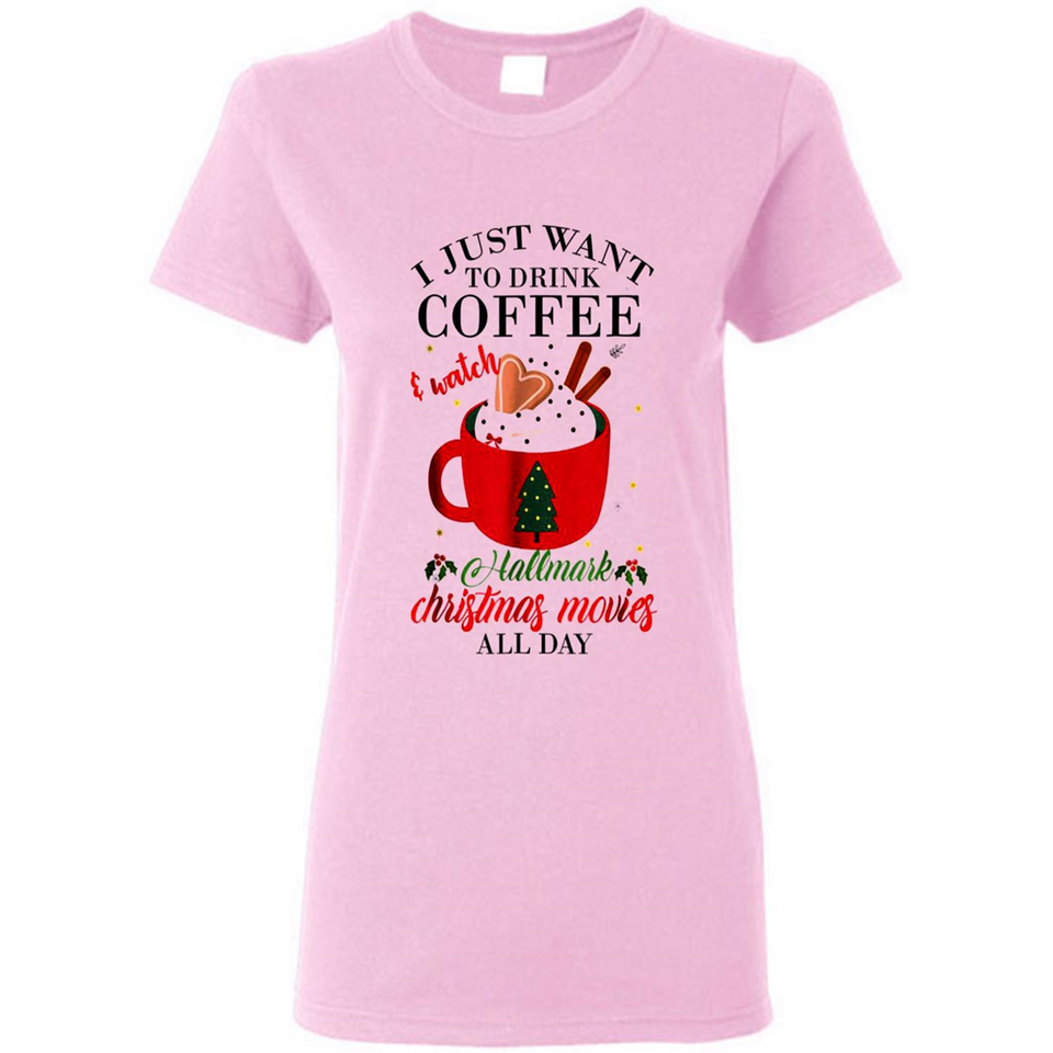 I Just Want To Drink Coffee And Watch Hallmark Christmas Movies All Day MERCHCUTE - Ladies Short-Sleeve