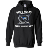 Don't Ask Me Why I'm A Tennessee Titans Fan Ask Yourself