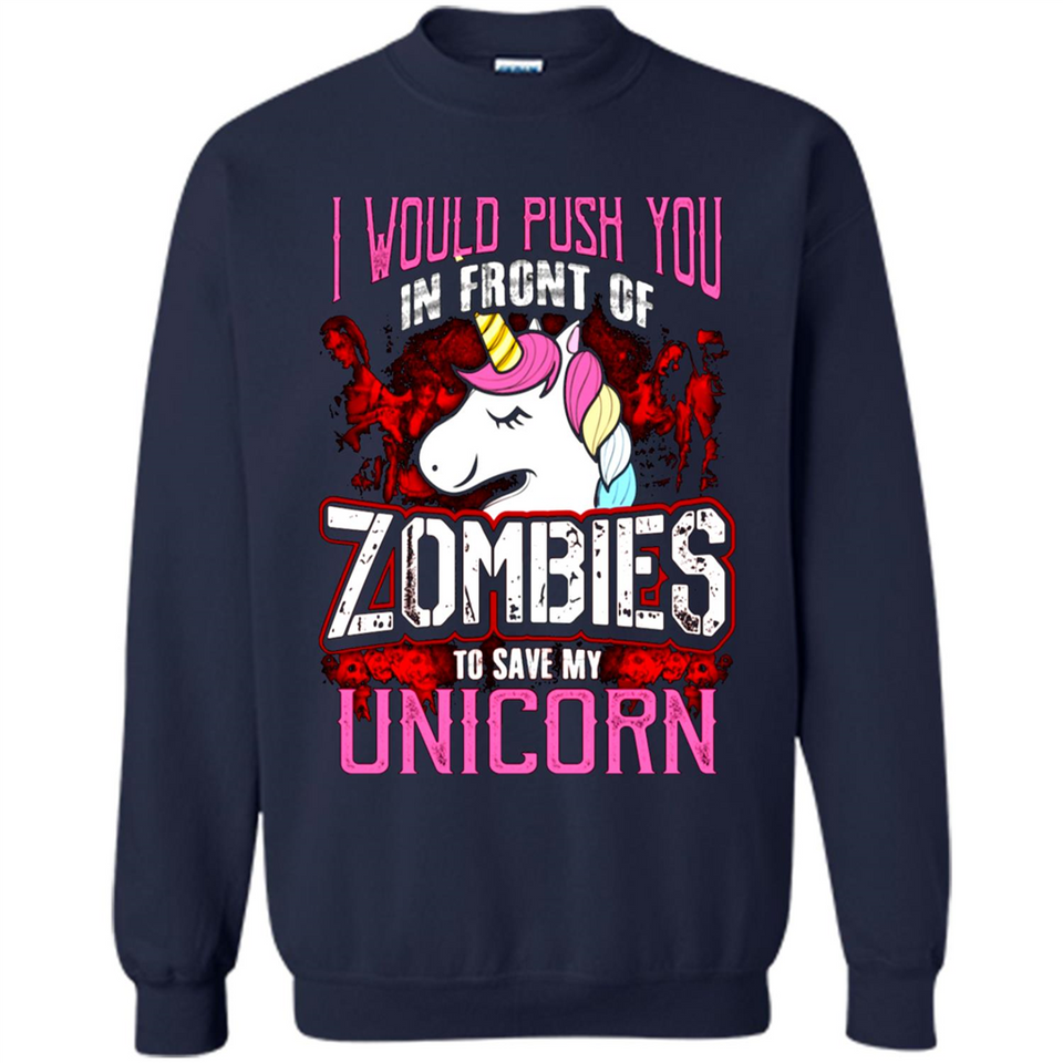 I Would Push You In Front Of Zombies To Save My Unicorn