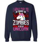 I Would Push You In Front Of Zombies To Save My Unicorn