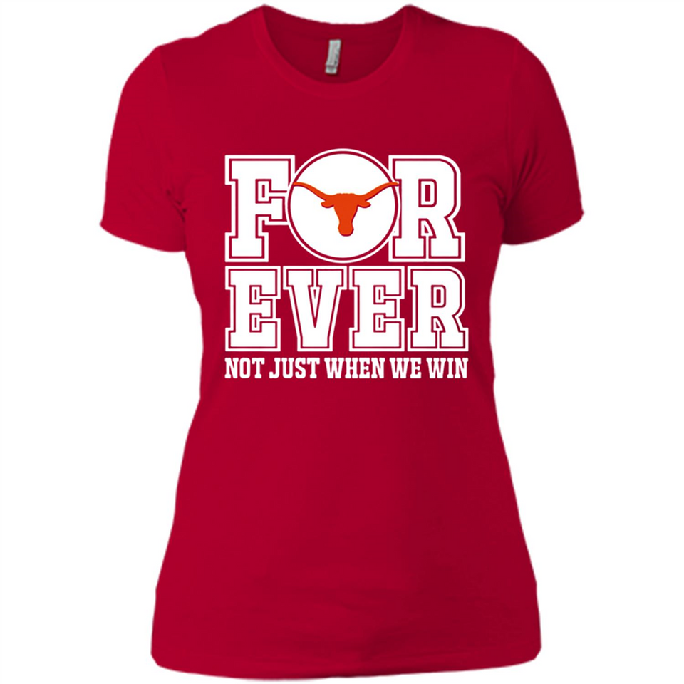 Texas Longhorns Forever For ever not just when we win - Ladies' Boyfriend T-Shirt