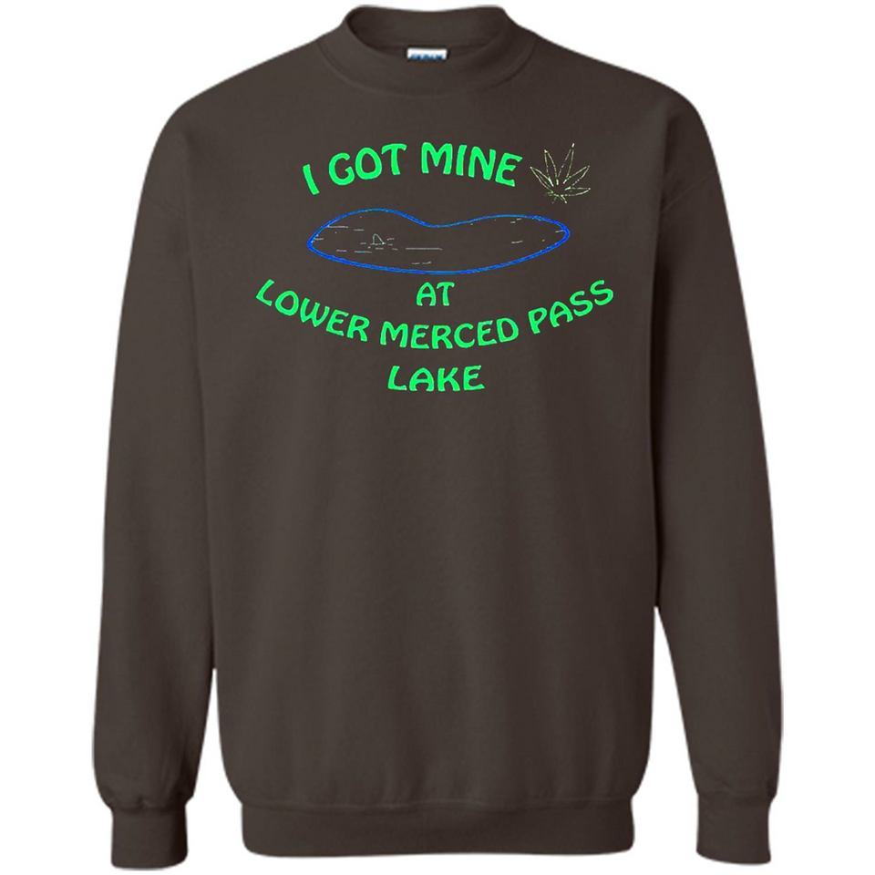 I Got Mine At Lower Merced Pass Lake - Sweatshirt