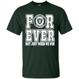 Oakland Raiders Forever For ever not just when we win - Shirt