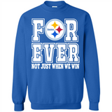 Pittsburgh Steelers Forever For ever not just when we win - Sweatshirt