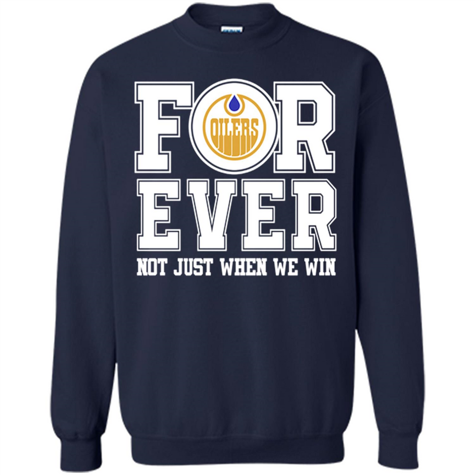 Edmonton Oilers Forever For ever not just when we win - Sweatshirt