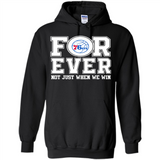 Philadelphia 76ers Forever For ever not just when we win - Hoodie