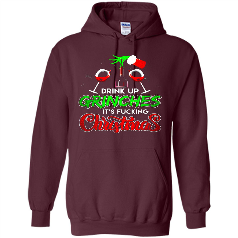 Drink Up Grinches It_s Fucking Christmas Funny Sweatshirt - Hoodie