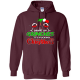 Drink Up Grinches It_s Fucking Christmas Funny Sweatshirt - Hoodie