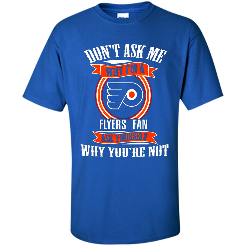 Don't Ask Me Why I'm A Philadelphia Flyers Fan Ask Yourself