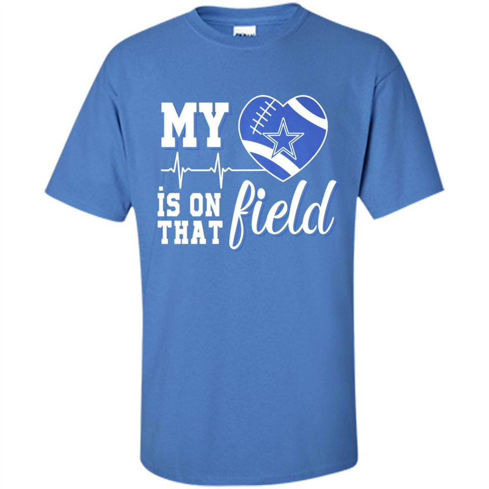 Dallas Cowboys Football My Heart is on that Field - Shirt