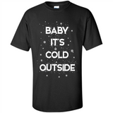 Baby It’s Cold Outside Christmas - Shirt