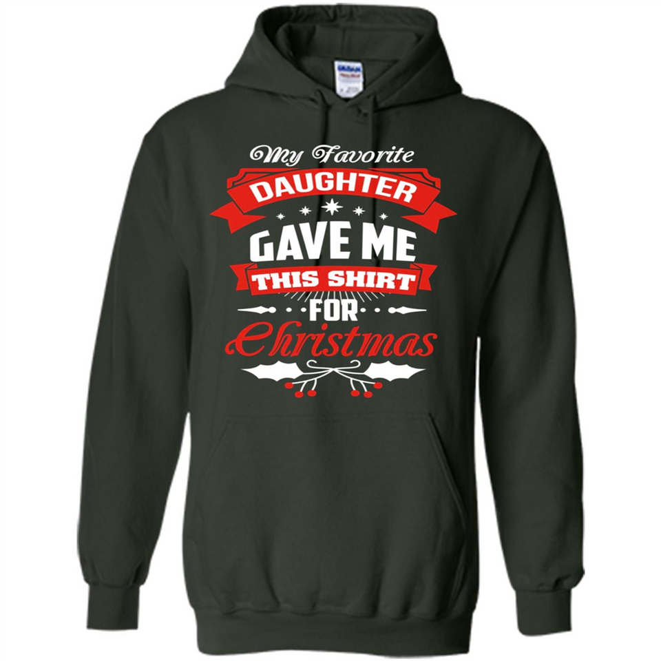 My Favorite Daughter Gave Me This Shirt For Christmas Gift - Hoodie