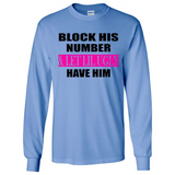 Block his number & let lil ugly have him - Long Sleeve T-Shirt