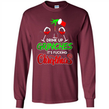 Drink Up Grinches It_s Fucking Christmas Funny Sweatshirt - Long Sleeve T-Shirt