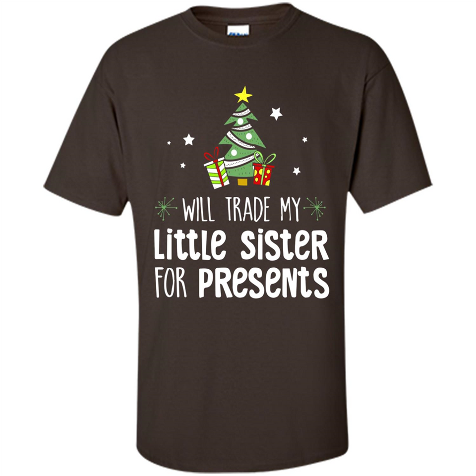 Will Trade My Little Sister For Presents Christmas - Shirt