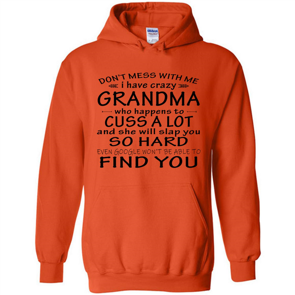 Don't Mess With Me My Grandma Is Crazy And She Will Slap You - Hoodie