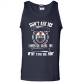 Don't Ask Me Why I'm A Edmonton Oilers Fan Ask Yourself