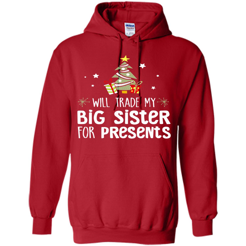 Will Trade My Big Sister For Presents Christmas - Hoodie