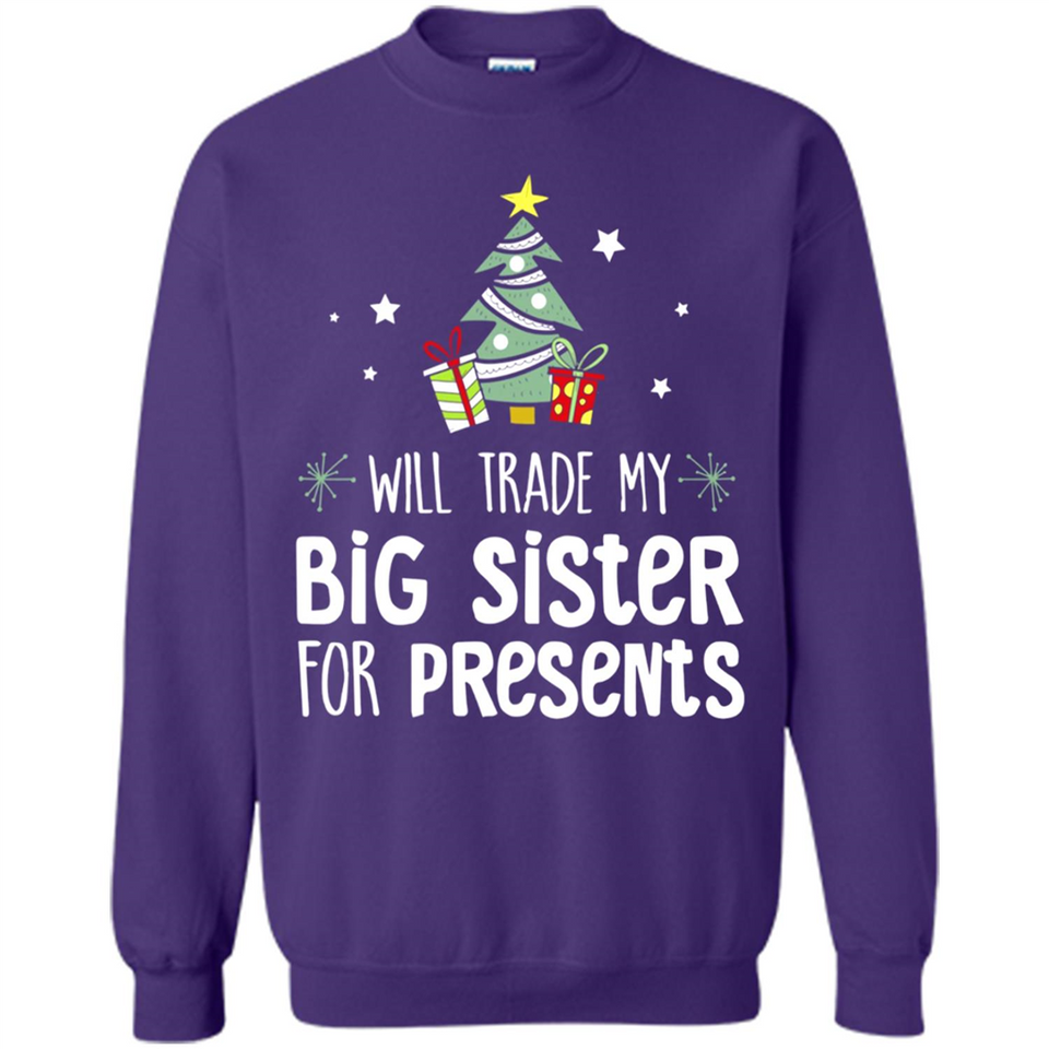 Will Trade My Big Sister For Presents Christmas - Sweatshirt