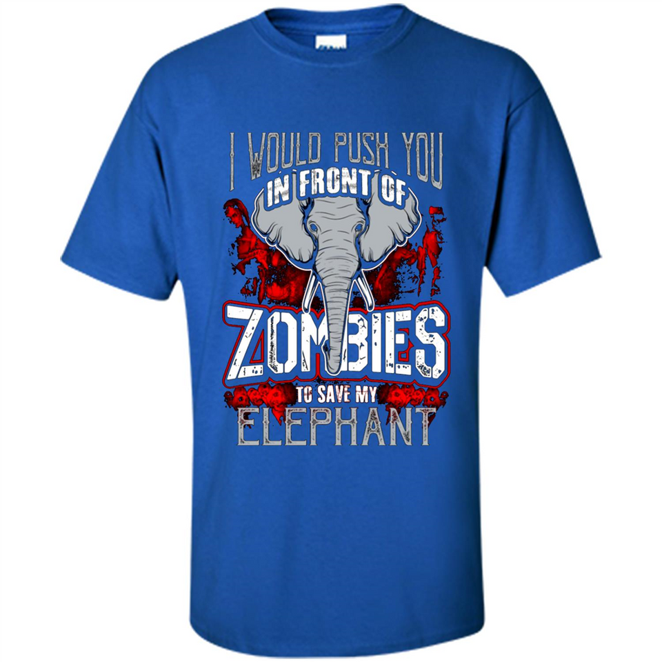 I Would Push You In Front Of Zombies To Save My Elephant