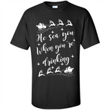 He Sees You When You're Drinking - Shirt