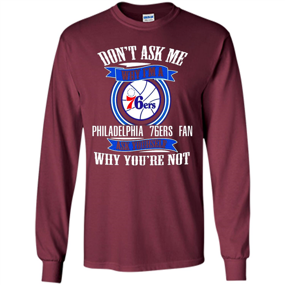 Don't Ask Me Why I'm A Philadelphia 76ers Fan Ask Yourself