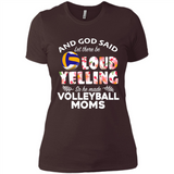 God Said let There Be Loud Yelling So He Made Volleyball Moms - Ladies' Boyfriend T-Shirt