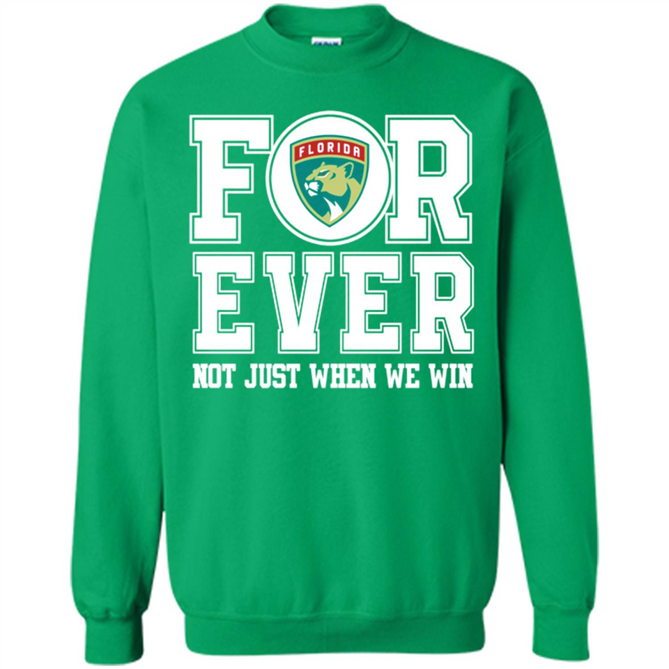 Florida Panthers Forever For ever not just when we win - Sweatshirt