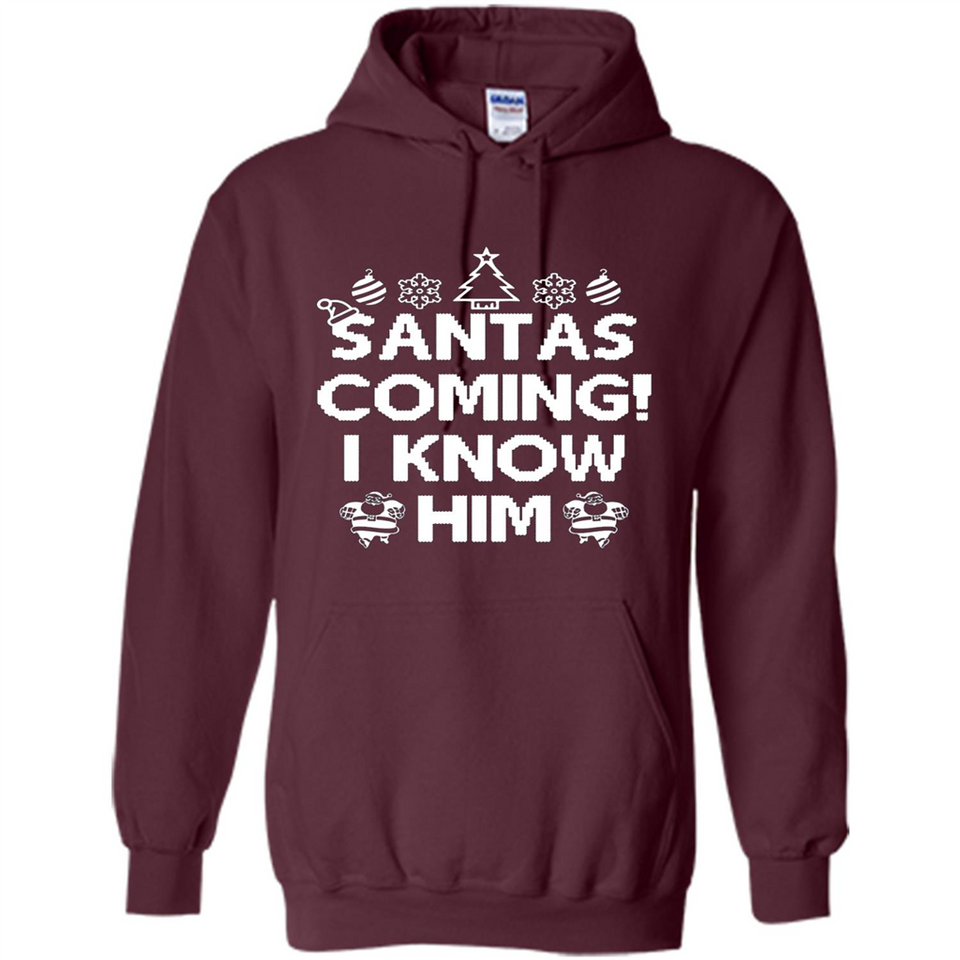 Santa's Coming I Know Him Shirt Santa Ugly Christmas T-Shirt Funny Santa Christmas