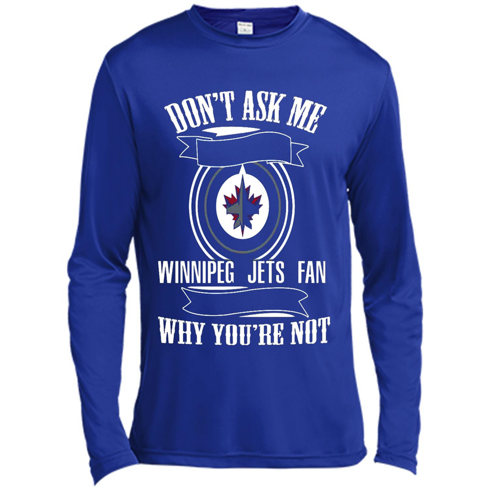 Don't Ask Me Why I'm A Winnipeg Jets Fan Ask Yourself