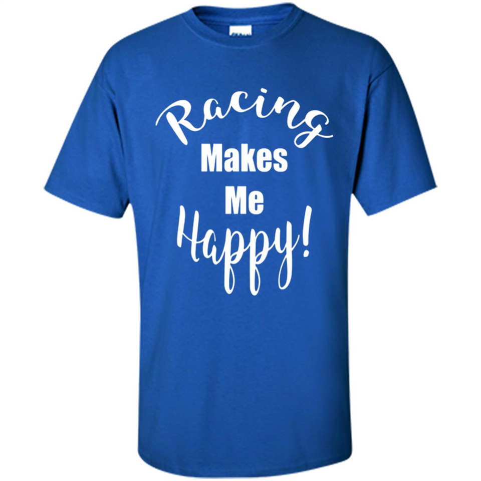 Racing Makes Me Happy! - Drag Racing Classic Fit