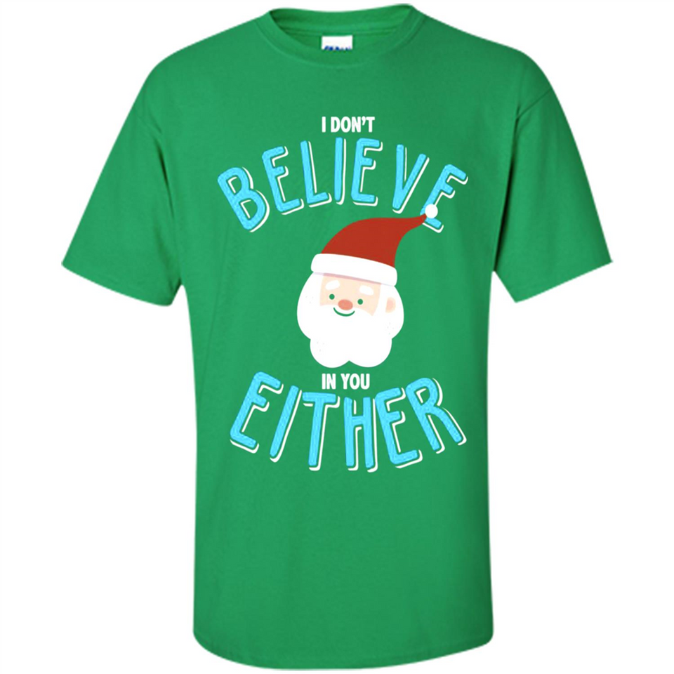 Santa Doesn't Believe In You Either Christmas Ls Shirt Gift - Shirt