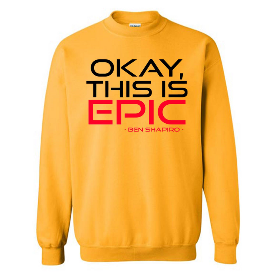 Okay, This is Epic' Ben Shapiro Quote - Sweatshirt
