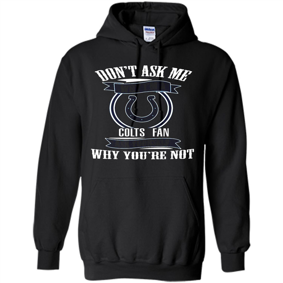 Don't Ask Me Why I'm A Indianapolis Colts Fan Ask Yourself